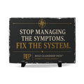 Slate Desk Plaque — "Stop Managing the Symptoms. Fix the System."
