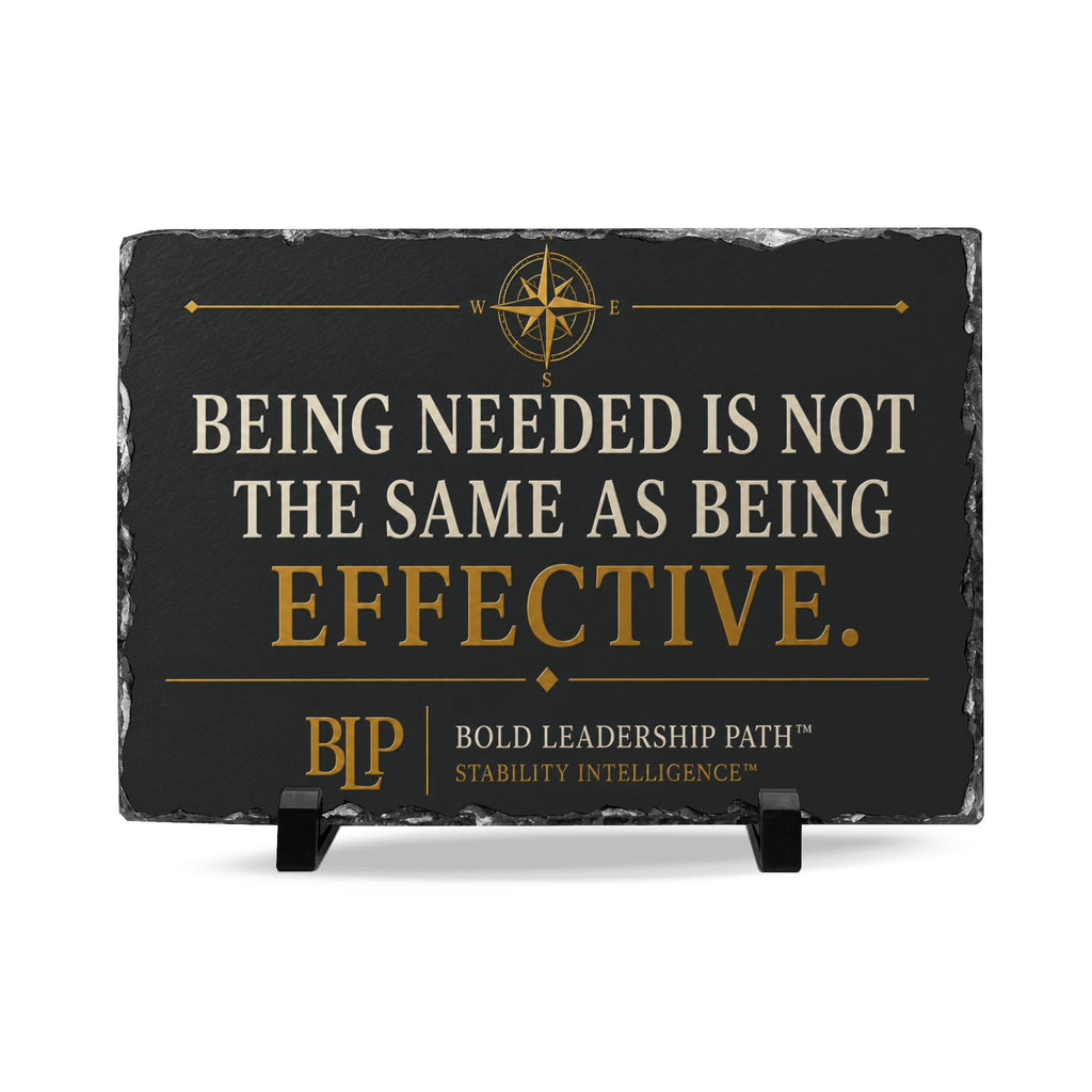 Slate Desk Plaque - Being Needed Is Not The Same As Being Effective