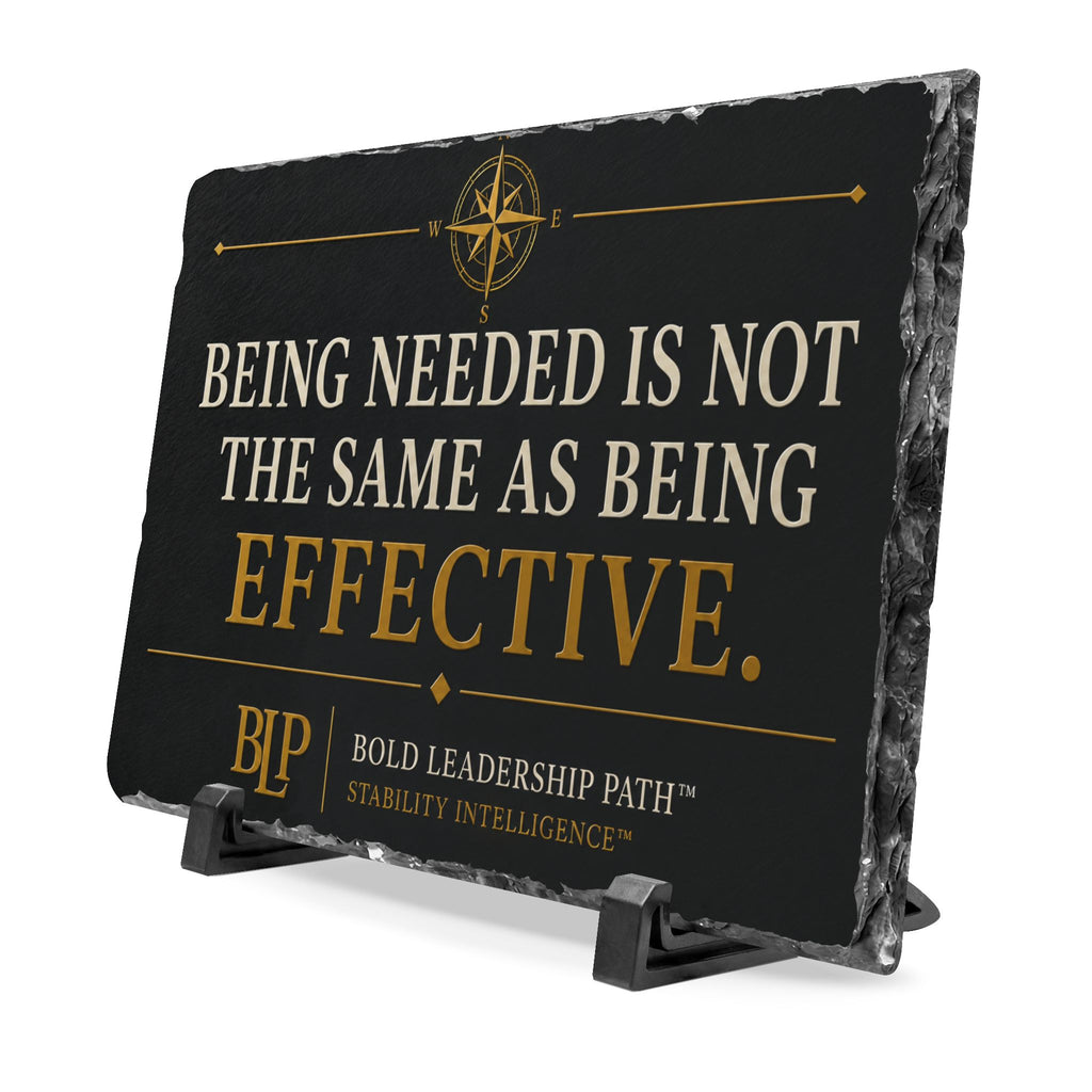 Slate Desk Plaque - Being Needed Is Not The Same As Being Effective