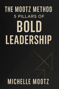 The Mootz Method: 5 Pillars of Bold Leadership' eBook by Michelle Mootz.
