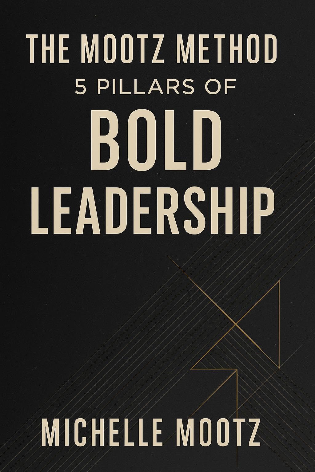 The Mootz Method: 5 Pillars of Bold Leadership' eBook by Michelle Mootz.
